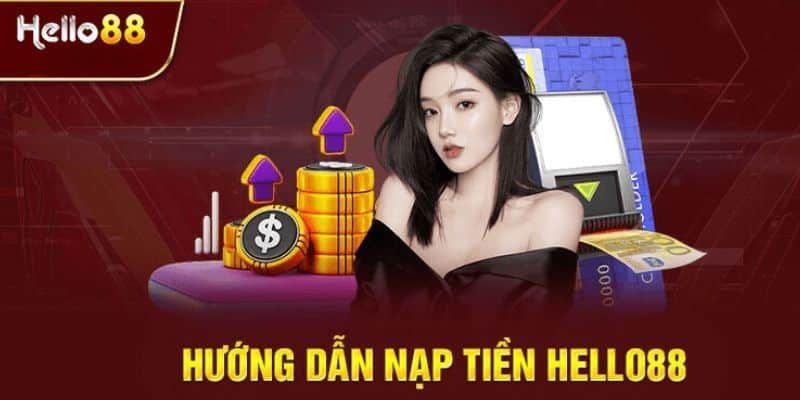 Hướng dẫn nạp tiền đơn giản dễ hiểu nhất tại Hello88
